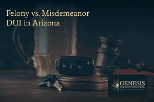 Felony vs. Misdemeanor DUI in Arizona